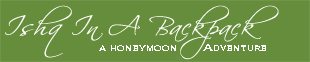 IshqInABackpack.com: A Honeymoon Adventure and Travel Blog